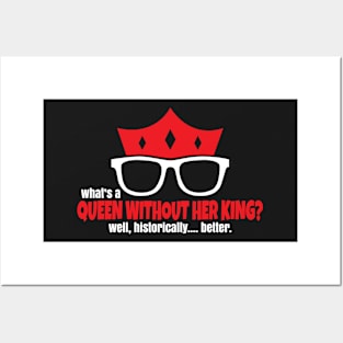 What's A Queen Without Her King? Posters and Art